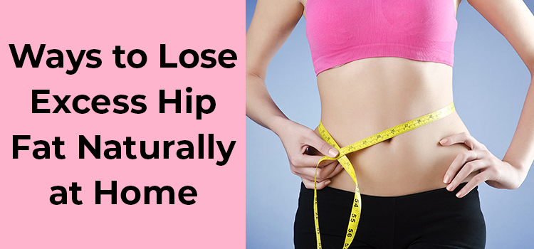Ways to Lose Excess Hip Fat Naturally at Home