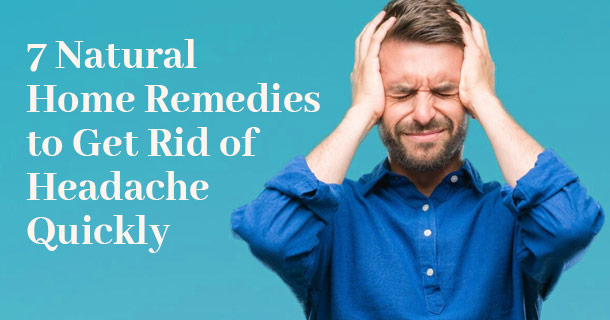 Natural Home Remedies to Get Rid of Headache Quickly